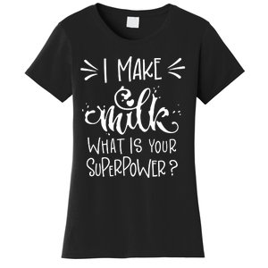 I Make Milk What Is Your Superpower? Women's T-Shirt