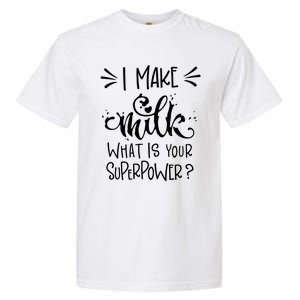 I Make Milk What Is Your Superpower? Garment-Dyed Heavyweight T-Shirt