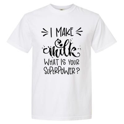 I Make Milk What Is Your Superpower? Garment-Dyed Heavyweight T-Shirt