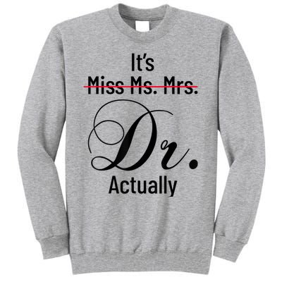 It's Miss Ms Mrs Dr Actually Doctor Graduation Appreciation Tall Sweatshirt