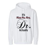 It's Miss Ms Mrs Dr Actually Doctor Graduation Appreciation Garment-Dyed Fleece Hoodie