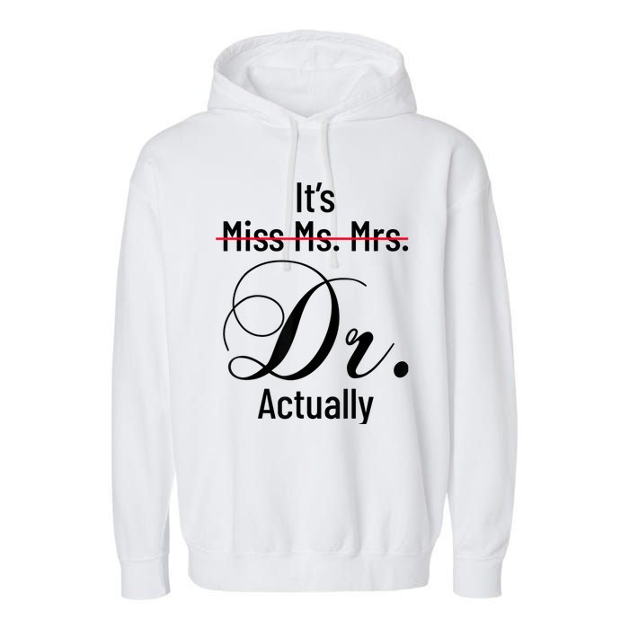 It's Miss Ms Mrs Dr Actually Doctor Graduation Appreciation Garment-Dyed Fleece Hoodie