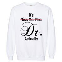 It's Miss Ms Mrs Dr Actually Doctor Graduation Appreciation Garment-Dyed Sweatshirt