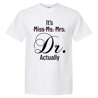 It's Miss Ms Mrs Dr Actually Doctor Graduation Appreciation Garment-Dyed Heavyweight T-Shirt