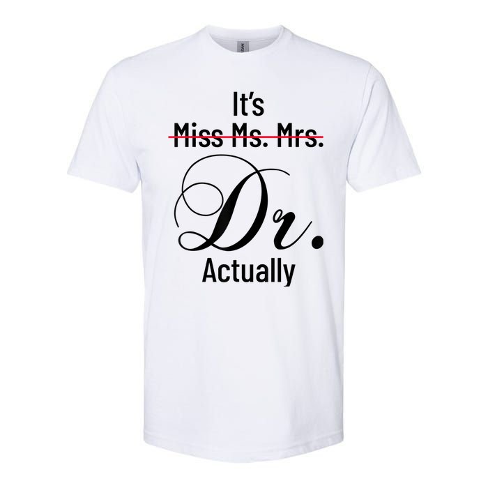 It's Miss Ms Mrs Dr Actually Doctor Graduation Appreciation Softstyle CVC T-Shirt