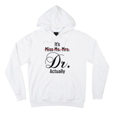 It's Miss Ms Mrs Dr Actually Doctor Graduation Appreciation Hoodie