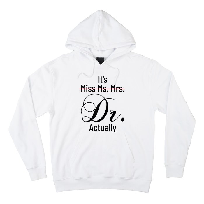 It's Miss Ms Mrs Dr Actually Doctor Graduation Appreciation Hoodie