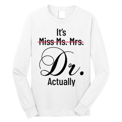 It's Miss Ms Mrs Dr Actually Doctor Graduation Appreciation Long Sleeve Shirt