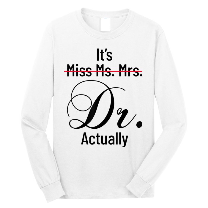 It's Miss Ms Mrs Dr Actually Doctor Graduation Appreciation Long Sleeve Shirt