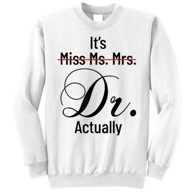 It's Miss Ms Mrs Dr Actually Doctor Graduation Appreciation Sweatshirt