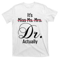 It's Miss Ms Mrs Dr Actually Doctor Graduation Appreciation T-Shirt