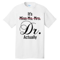 It's Miss Ms Mrs Dr Actually Doctor Graduation Appreciation Tall T-Shirt