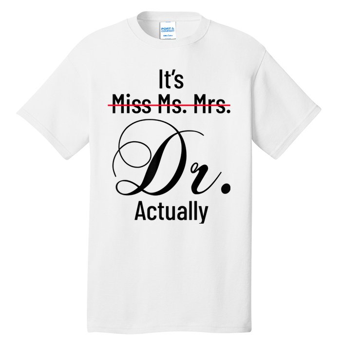 It's Miss Ms Mrs Dr Actually Doctor Graduation Appreciation Tall T-Shirt