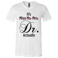 It's Miss Ms Mrs Dr Actually Doctor Graduation Appreciation V-Neck T-Shirt