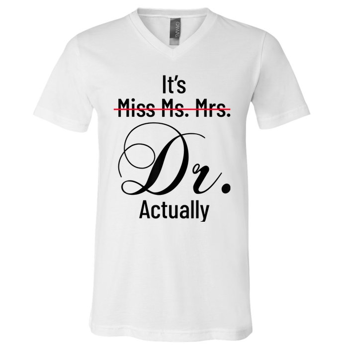 It's Miss Ms Mrs Dr Actually Doctor Graduation Appreciation V-Neck T-Shirt