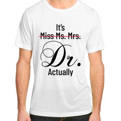 It's Miss Ms Mrs Dr Actually Doctor Graduation Appreciation Adult ChromaSoft Performance T-Shirt