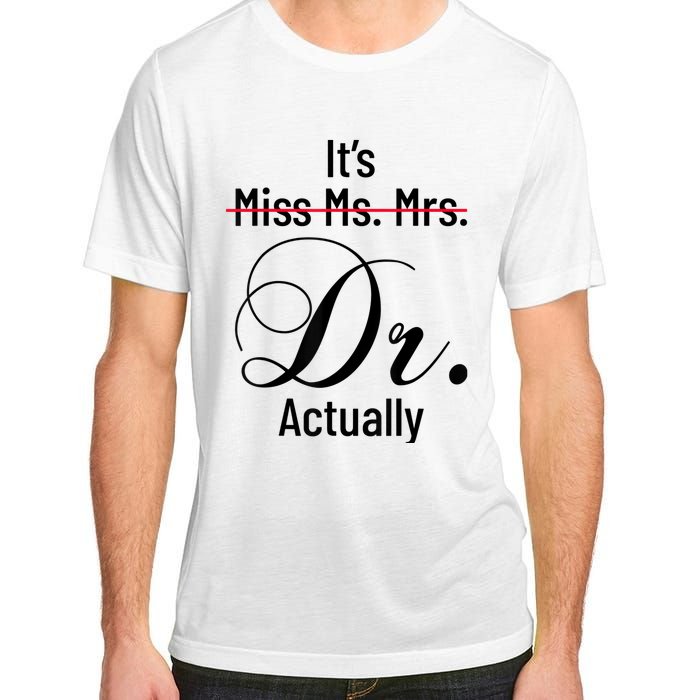 It's Miss Ms Mrs Dr Actually Doctor Graduation Appreciation Adult ChromaSoft Performance T-Shirt