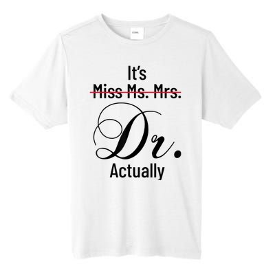 It's Miss Ms Mrs Dr Actually Doctor Graduation Appreciation Tall Fusion ChromaSoft Performance T-Shirt