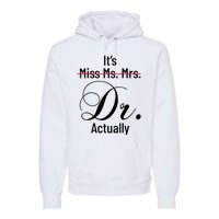 It's Miss Ms Mrs Dr Actually Doctor Graduation Appreciation Premium Hoodie