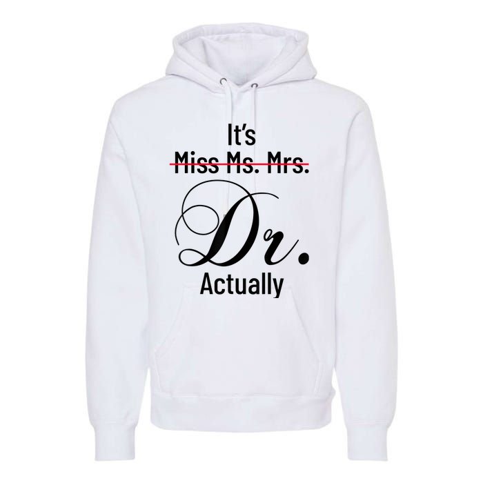 It's Miss Ms Mrs Dr Actually Doctor Graduation Appreciation Premium Hoodie