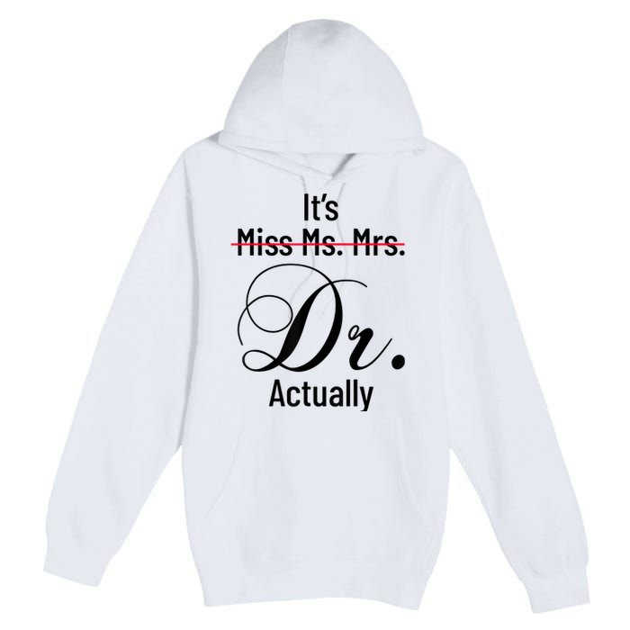 It's Miss Ms Mrs Dr Actually Doctor Graduation Appreciation Premium Pullover Hoodie