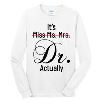 It's Miss Ms Mrs Dr Actually Doctor Graduation Appreciation Tall Long Sleeve T-Shirt