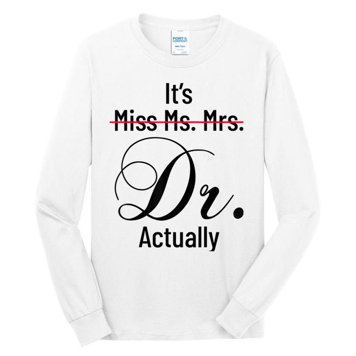 It's Miss Ms Mrs Dr Actually Doctor Graduation Appreciation Tall Long Sleeve T-Shirt