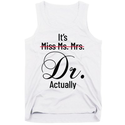 It's Miss Ms Mrs Dr Actually Doctor Graduation Appreciation Tank Top