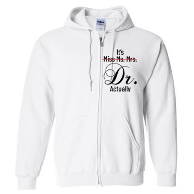 It's Miss Ms Mrs Dr Actually Doctor Graduation Appreciation Full Zip Hoodie