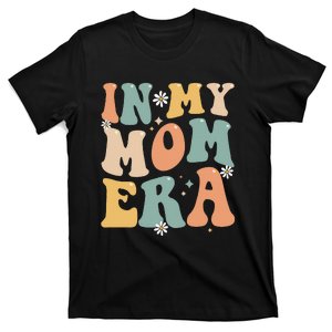 In My Mom Era Lover Groovy Retro Mom Funny Mothers Day T-Shirt