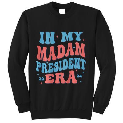 In My Madam President Era 2024 Madam President Sweatshirt