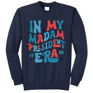 In My Madam President Era Kamala Harris Supporter President Tall Sweatshirt