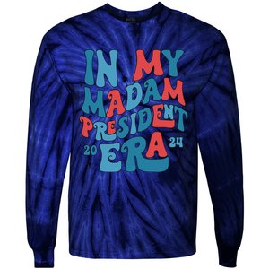 In My Madam President Era Kamala Harris Supporter President Tie-Dye Long Sleeve Shirt