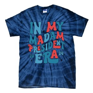 In My Madam President Era Kamala Harris Supporter President Tie-Dye T-Shirt