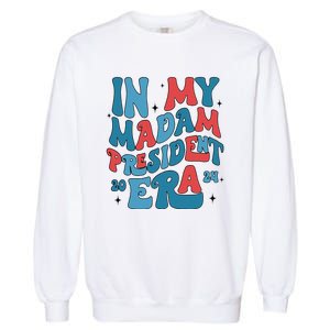 In My Madam President Era Kamala Harris Supporter President Garment-Dyed Sweatshirt