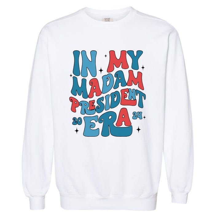 In My Madam President Era Kamala Harris Supporter President Garment-Dyed Sweatshirt