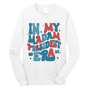 In My Madam President Era Kamala Harris Supporter President Long Sleeve Shirt