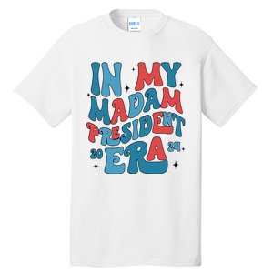 In My Madam President Era Kamala Harris Supporter President Tall T-Shirt