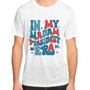 In My Madam President Era Kamala Harris Supporter President Adult ChromaSoft Performance T-Shirt