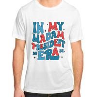 In My Madam President Era Kamala Harris Supporter President Adult ChromaSoft Performance T-Shirt