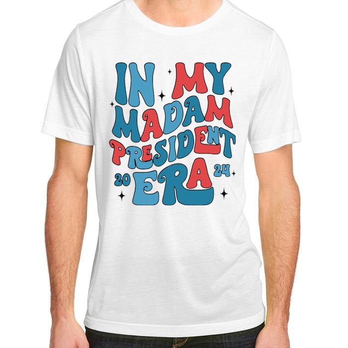 In My Madam President Era Kamala Harris Supporter President Adult ChromaSoft Performance T-Shirt