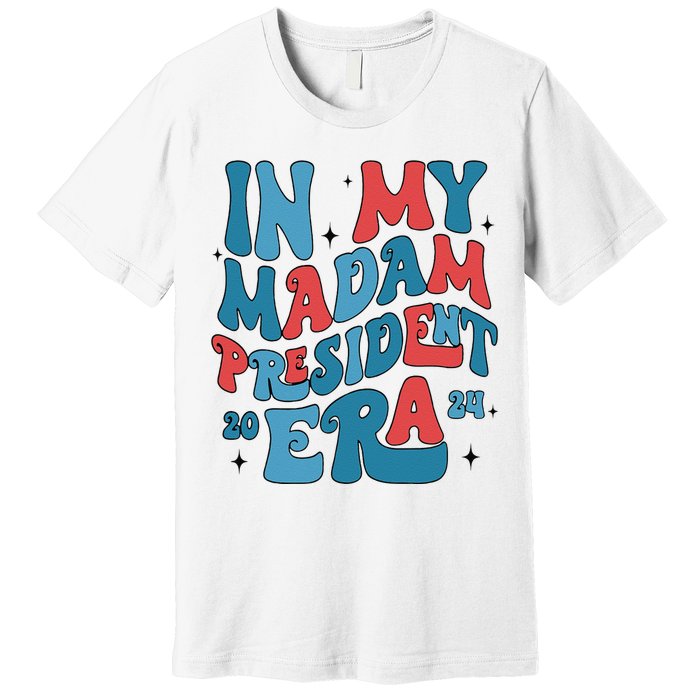 In My Madam President Era Kamala Harris Supporter President Premium T-Shirt