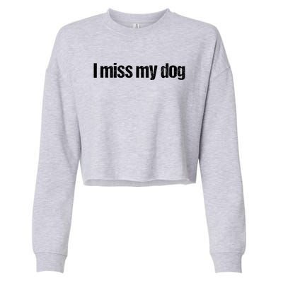 I Miss My Dog Funny Dog Lover Gift Distressed Vintage Text Cropped Pullover Crew