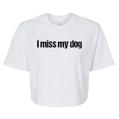 I Miss My Dog Funny Dog Lover Gift Distressed Vintage Text Bella+Canvas Jersey Crop Tee