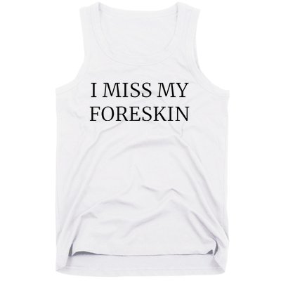 I Miss My Foreskin Tank Top