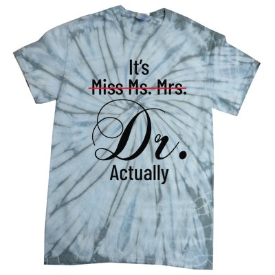 It's Miss Ms Mrs Dr Actually Doctor Graduation Tie-Dye T-Shirt