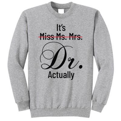 It's Miss Ms Mrs Dr Actually Doctor Graduation Tall Sweatshirt