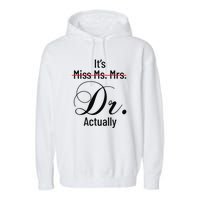 It's Miss Ms Mrs Dr Actually Doctor Graduation Garment-Dyed Fleece Hoodie