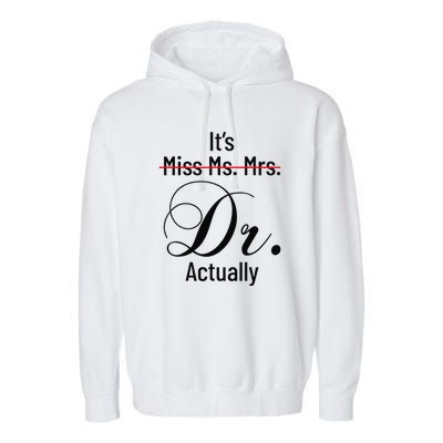 It's Miss Ms Mrs Dr Actually Doctor Graduation Garment-Dyed Fleece Hoodie