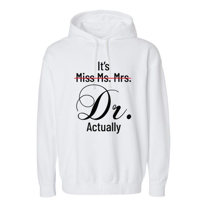 It's Miss Ms Mrs Dr Actually Doctor Graduation Garment-Dyed Fleece Hoodie